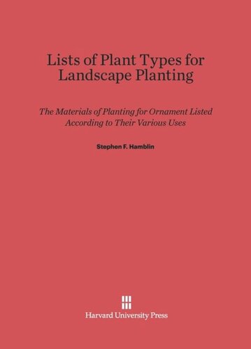 Lists of Plant Types for Landscape Planting: The Materials of Planting for Ornament Listed According to Their Various Uses