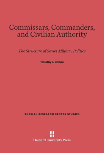 Commissars, Commanders, and Civilian Authority: The Structure of Soviet Military Politics