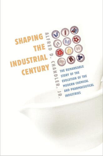 Shaping the Industrial Century: The Remarkable Story of the Evolution of the Modern Chemical and Pharmaceutical Industries