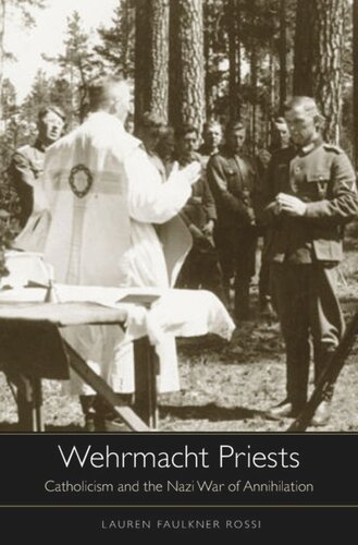 Wehrmacht Priests: Catholicism and the Nazi War of Annihilation