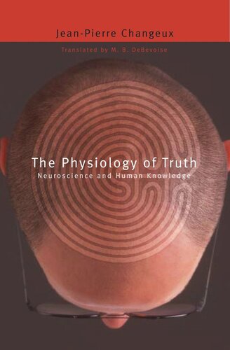 The Physiology of Truth: Neuroscience and Human Knowledge