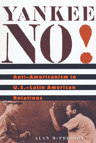 Yankee No!: Anti-Americanism in U.S.–Latin American Relations