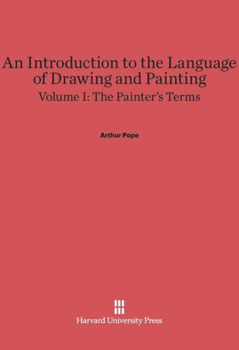 An Introduction to the Language of Drawing and Painting: Volume I An Introduction to the Language of Drawing and Painting, Volume I: The Painter’s Terms