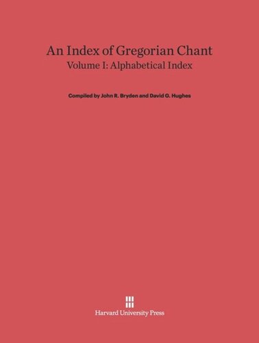 An Index of Gregorian Chant. Volume I An Index of Gregorian Chant, Volume I: Alphabetical Index