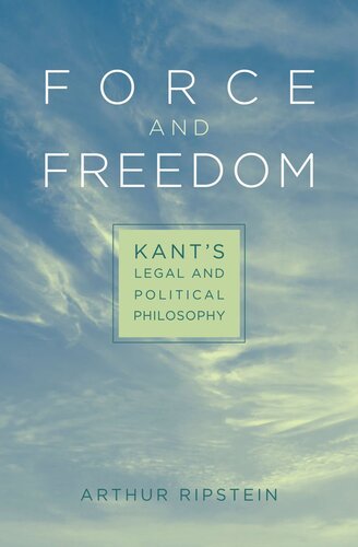 Force and Freedom: Kant’s Legal and Political Philosophy