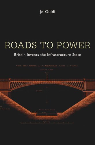 Roads to Power: Britain Invents the Infrastructure State