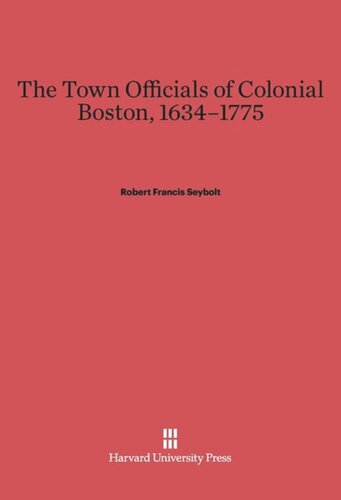 The Town Officials of Colonial Boston, 1634-1775