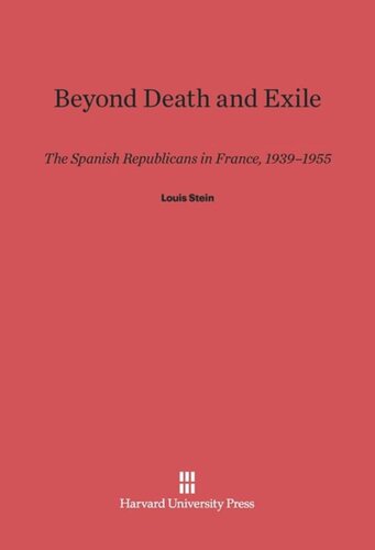 Beyond Death and Exile: The Spanish Republicans in France, 1939–1955