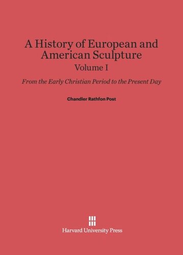 A History of European and American Sculpture: Volume I A History of European and American Sculpture: From the Early Christian Period to the Present Day, Volume I