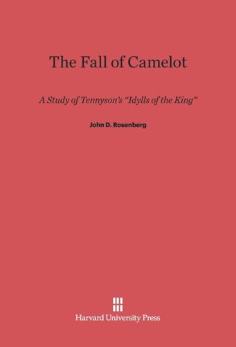 The Fall of Camelot: A Study of Tennyson's <i>Idylls of the King</i>