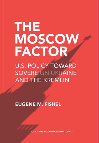 The Moscow Factor: U.S. Policy toward Sovereign Ukraine and the Kremlin