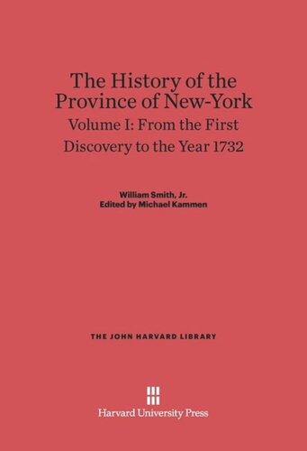 The History of the Province of New-York: Volume I The History of the Province of New-York, Volume 1: From the First Discovery to the Year 1732