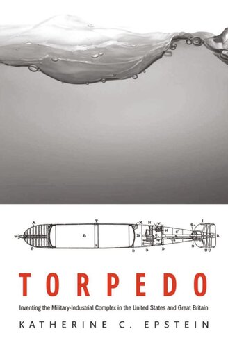 Torpedo: Inventing the Military-Industrial Complex in the United States and Great Britain