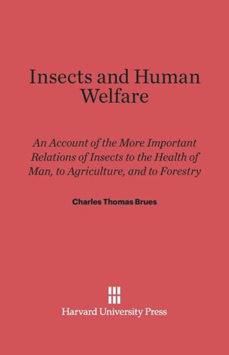 Insects and Human Welfare: An Account of the More Important Relations of Insects to the Health of Man, to Agriculture, and to Forestry, Revised edition