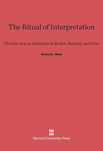 The Ritual of Interpretation: The Fine Arts as Literature in Ruskin, Rossetti, and Pater