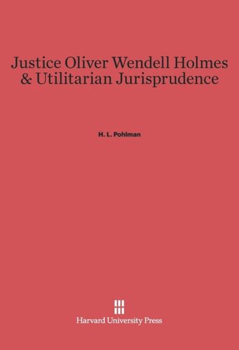 Justice Oliver Wendell Holmes and Utilitarian Jurisprudence