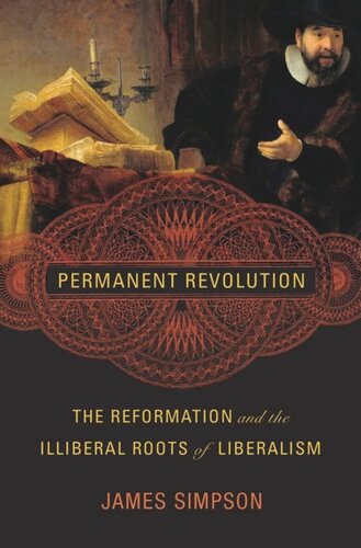 Permanent Revolution: The Reformation and the Illiberal Roots of Liberalism