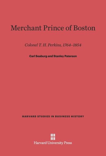 Merchant Prince of Boston: Colonel T. H. Perkins, 1764-1854