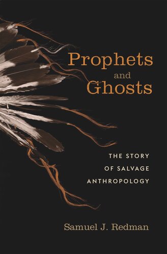 Prophets and Ghosts: The Story of Salvage Anthropology