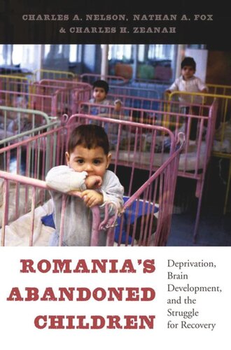 Romania’s Abandoned Children: Deprivation, Brain Development, and the Struggle for Recovery