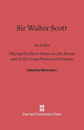 Sir Walter Scott: An Index Placing the Short Poems in His Novels and in His Long Poems and Dramas