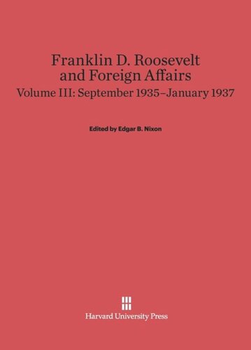 Franklin D. Roosevelt and Foreign Affairs: Volume III Franklin D. Roosevelt and Foreign Affairs, Volume 3: September 1935–January 1937