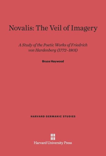 Novalis: The Veil of Imagery: A Study of the Poetic Works of Friedrich von Hardenberg, 1772–1801