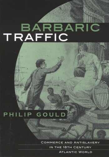 Barbaric Traffic: Commerce and Antislavery in the Eighteenth-Century Atlantic World