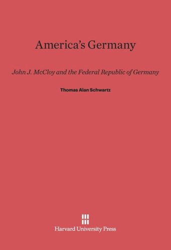 America’s Germany: John J. McCloy and the Federal Republic of Germany