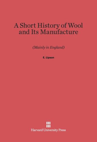 A Short History of Wool and Its Manufacture (Mainly in England): (Mainly in England)