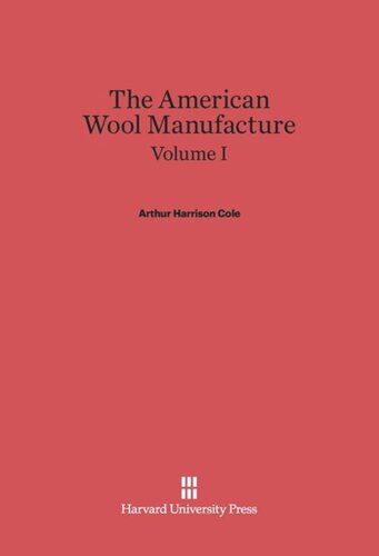 The American Wool Manufacture: Volume I The American Wool Manufacture, Volume I