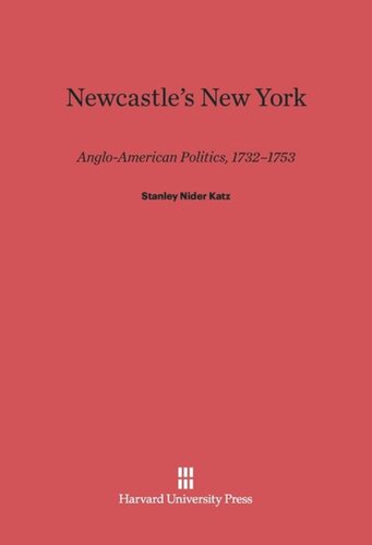 Newcastle’s New York: Anglo–American Politics, 1732–1753