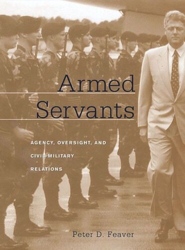 Armed Servants: Agency, Oversight, and Civil-Military Relations