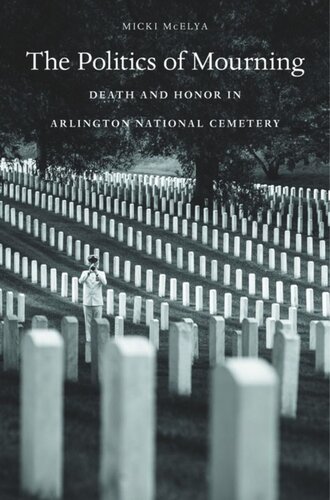 The Politics of Mourning: Death and Honor in Arlington National Cemetery