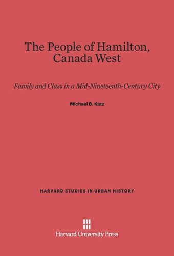 The People of Hamilton, Canada West: Family and Class in a Mid-Nineteenth-Century City