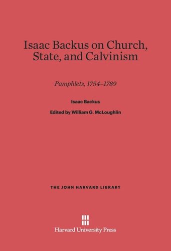 Isaac Backus on Church, State, and Calvinism: Pamphlets, 1754–1789