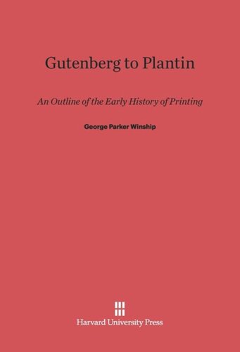 Gutenberg To Plantin: An Outline of the Early History of Printing