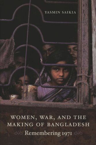 Women, War, and the Making of Bangladesh: Remembering 1971