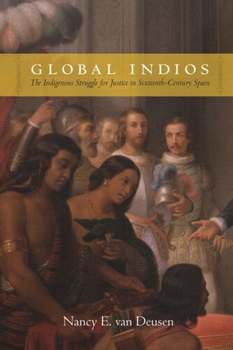 Global Indios: The Indigenous Struggle for Justice in Sixteenth-Century Spain