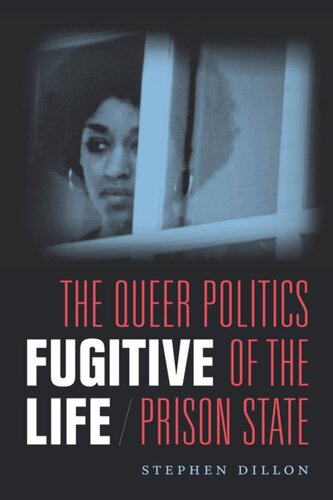 Fugitive Life: The Queer Politics of the Prison State