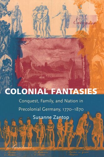 Colonial Fantasies: Conquest, Family, and Nation in Precolonial Germany, 1770-1870