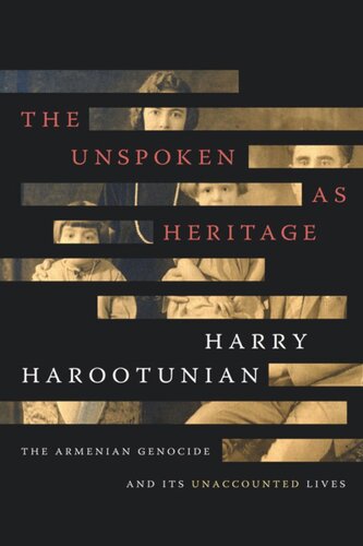 The Unspoken as Heritage: The Armenian Genocide and Its Unaccounted Lives