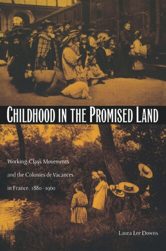 Childhood in the Promised Land: Working-Class Movements and the Colonies de Vacances in France, 1880–1960