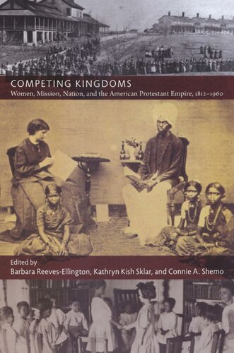 Competing Kingdoms: Women, Mission, Nation, and the American Protestant Empire, 1812–1960