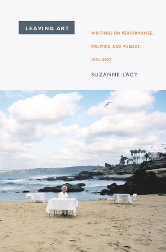 Leaving Art: Writings on Performance, Politics, and Publics, 1974–2007