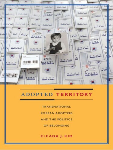 Adopted Territory: Transnational Korean Adoptees and the Politics of Belonging