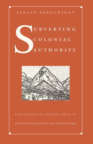 Subverting Colonial Authority: Challenges to Spanish Rule in Eighteenth-Century Southern Andes