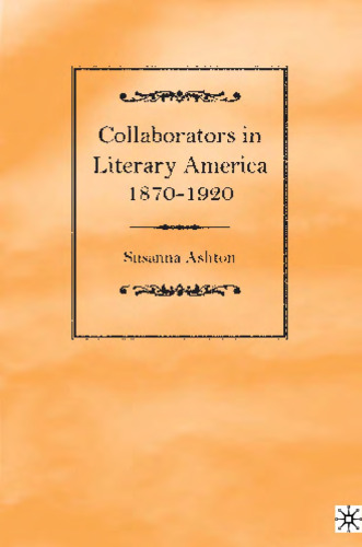 Collaborators in Literary America, 1870-1920