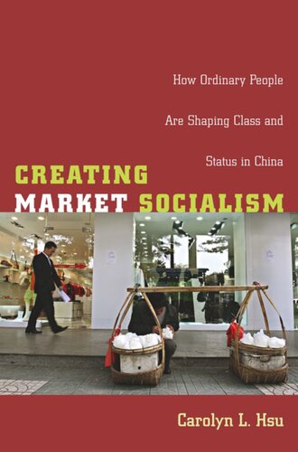 Creating Market Socialism: How Ordinary People Are Shaping Class and Status in China