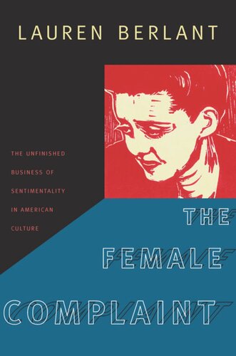 The Female Complaint: The Unfinished Business of Sentimentality in American Culture